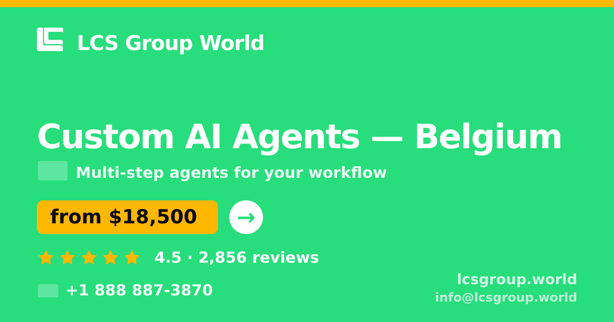 Custom AI Agents in Belgium — from $18,500, rated 4.5/5 by 2856 clients. LCS Group World.