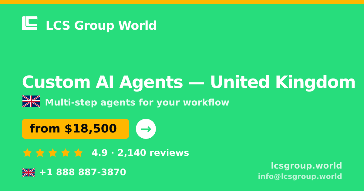 Custom AI Agents in United Kingdom — from $18,500, rated 4.9/5 by 2140 clients. LCS Group World.