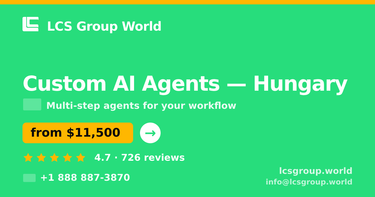 Custom AI Agents in Hungary — from $11,500, rated 4.7/5 by 726 clients. LCS Group World.