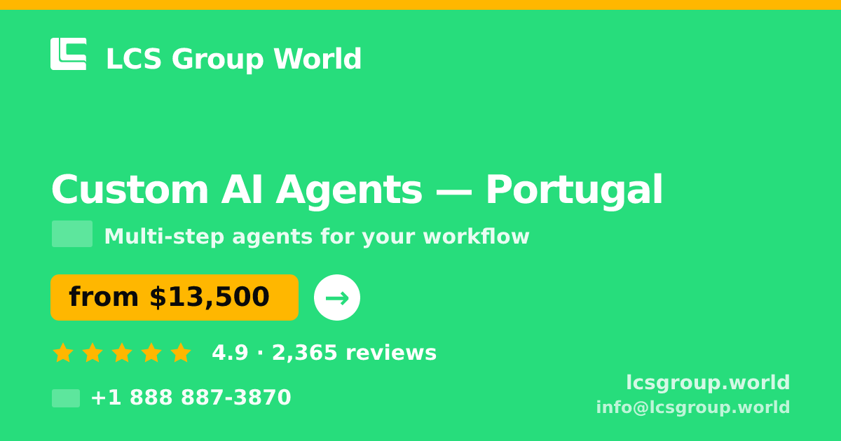 Custom AI Agents in Portugal — from $13,500, rated 4.9/5 by 2365 clients. LCS Group World.