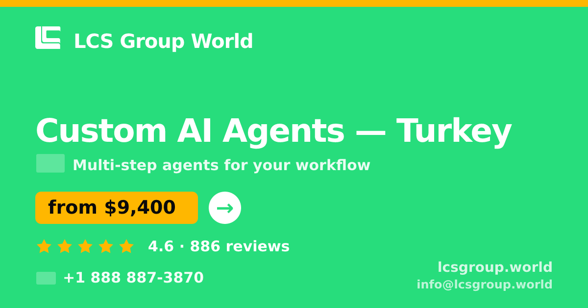 Custom AI Agents in Turkey — from $9,400, rated 4.6/5 by 886 clients. LCS Group World.