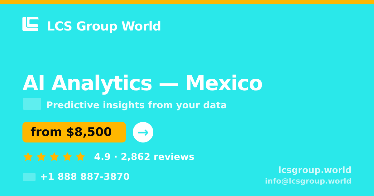 AI Analytics in Mexico — from $8,500, rated 4.9/5 by 2862 clients. LCS Group World.