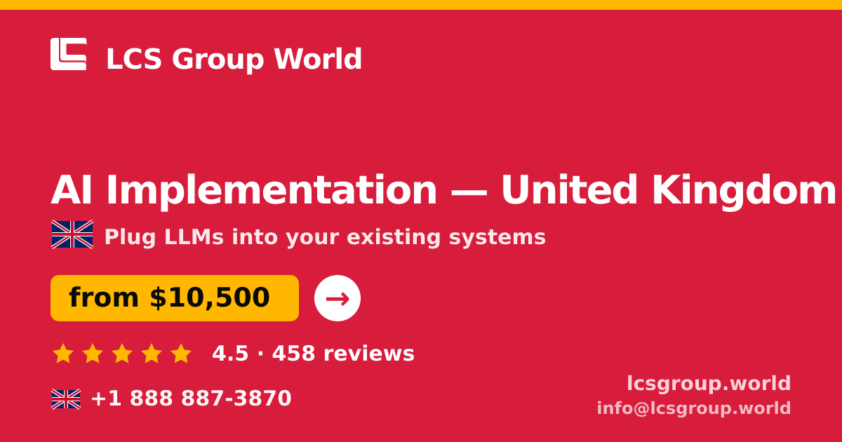 AI Implementation in United Kingdom — from $10,500, rated 4.5/5 by 458 clients. LCS Group World.
