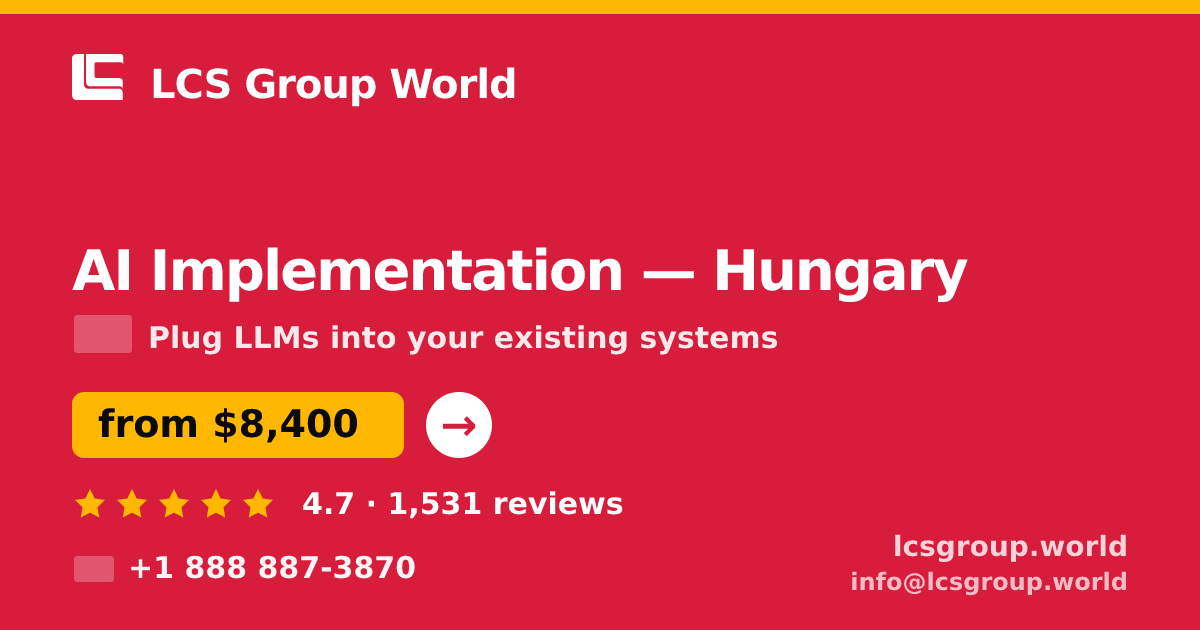 AI Implementation in Hungary — from $8,400, rated 4.7/5 by 1531 clients. LCS Group World.
