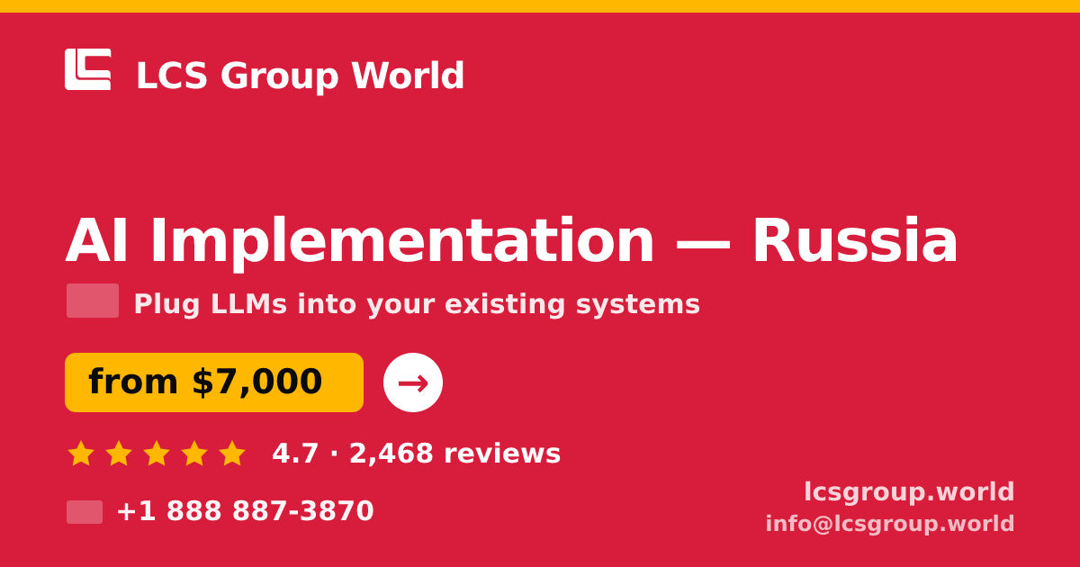 AI Implementation in Russia — from $7,000, rated 4.7/5 by 2468 clients. LCS Group World.