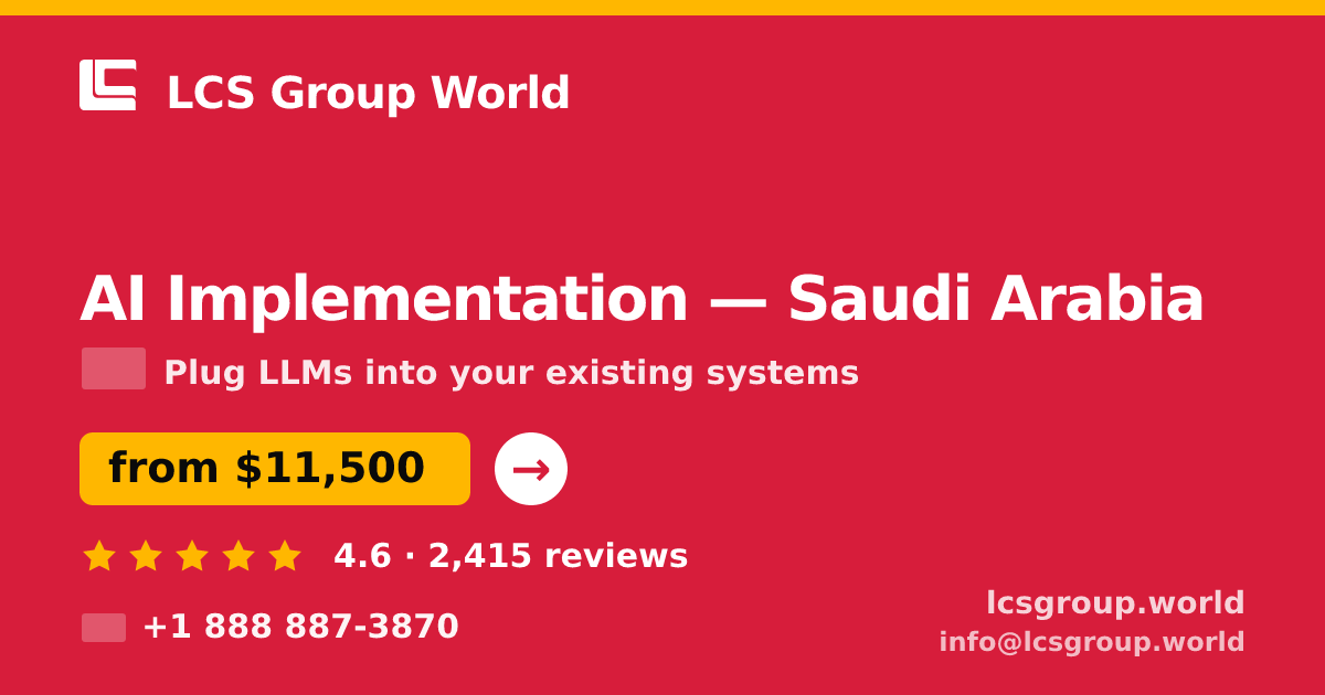AI Implementation in Saudi Arabia — from $11,500, rated 4.6/5 by 2415 clients. LCS Group World.