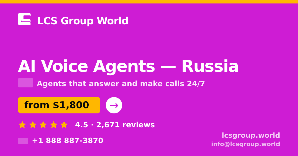 AI Voice Agents in Russia — from $1,800/mo, rated 4.5/5 by 2671 clients. LCS Group World.