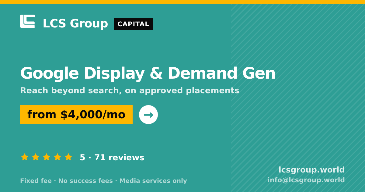 Google Display & Demand Gen — from $4,000/mo, rated 5/5 across 71 reviews. LCS Group World.