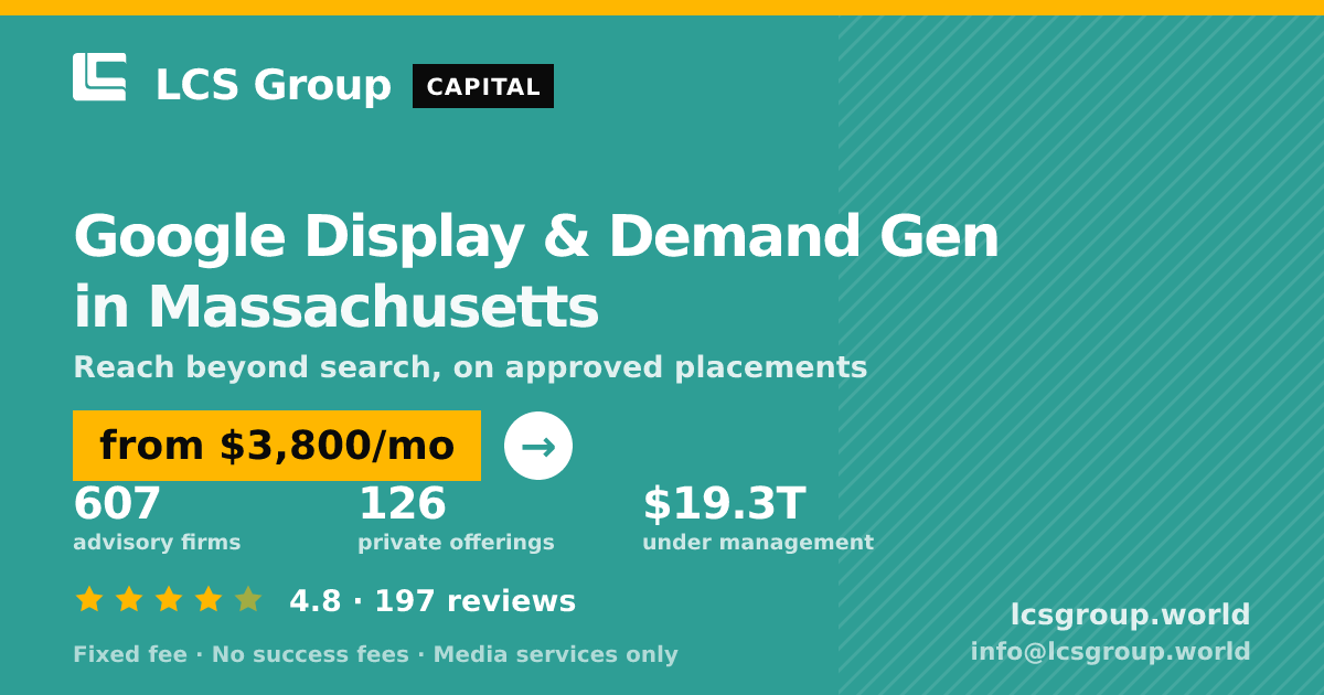 Google Display & Demand Gen in Massachusetts — from $3,800/mo, rated 4.8/5 across 197 reviews. LCS Group World.
