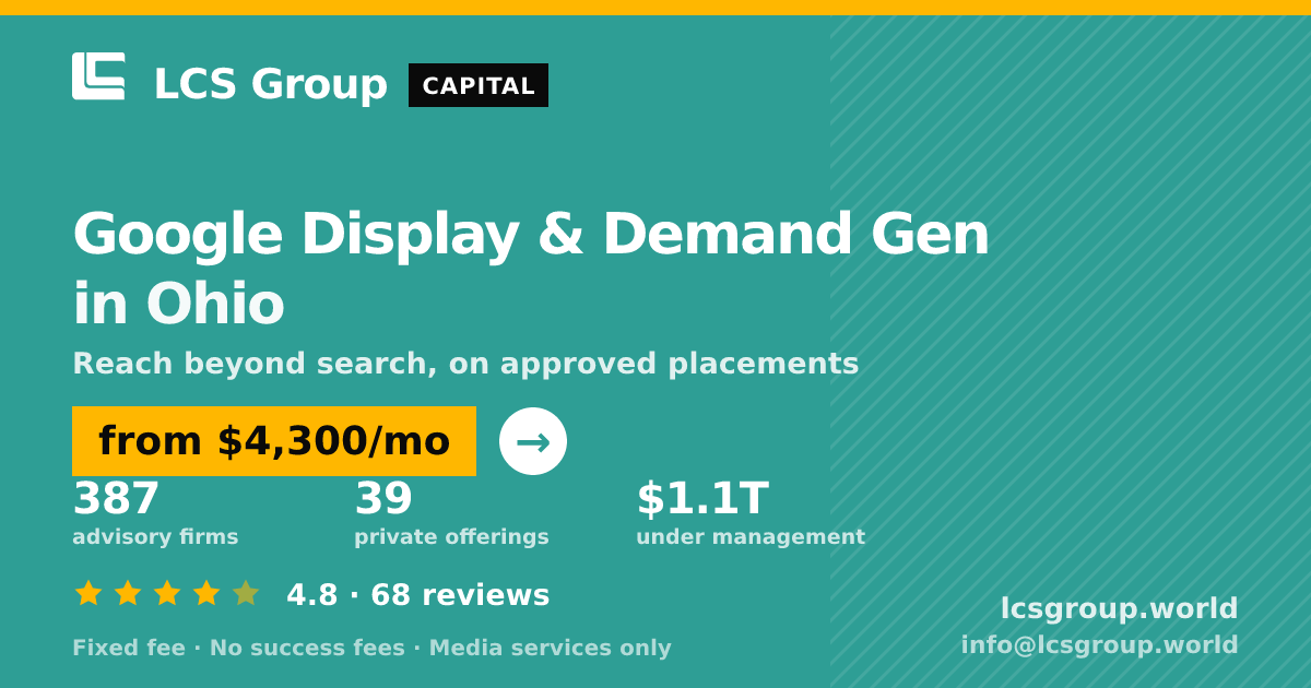 Google Display & Demand Gen in Ohio — from $4,300/mo, rated 4.8/5 across 68 reviews. LCS Group World.
