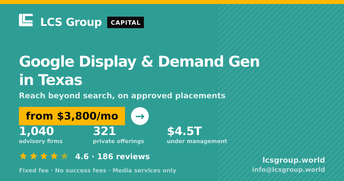 Google Display & Demand Gen in Texas — from $3,800/mo, rated 4.6/5 across 186 reviews. LCS Group World.