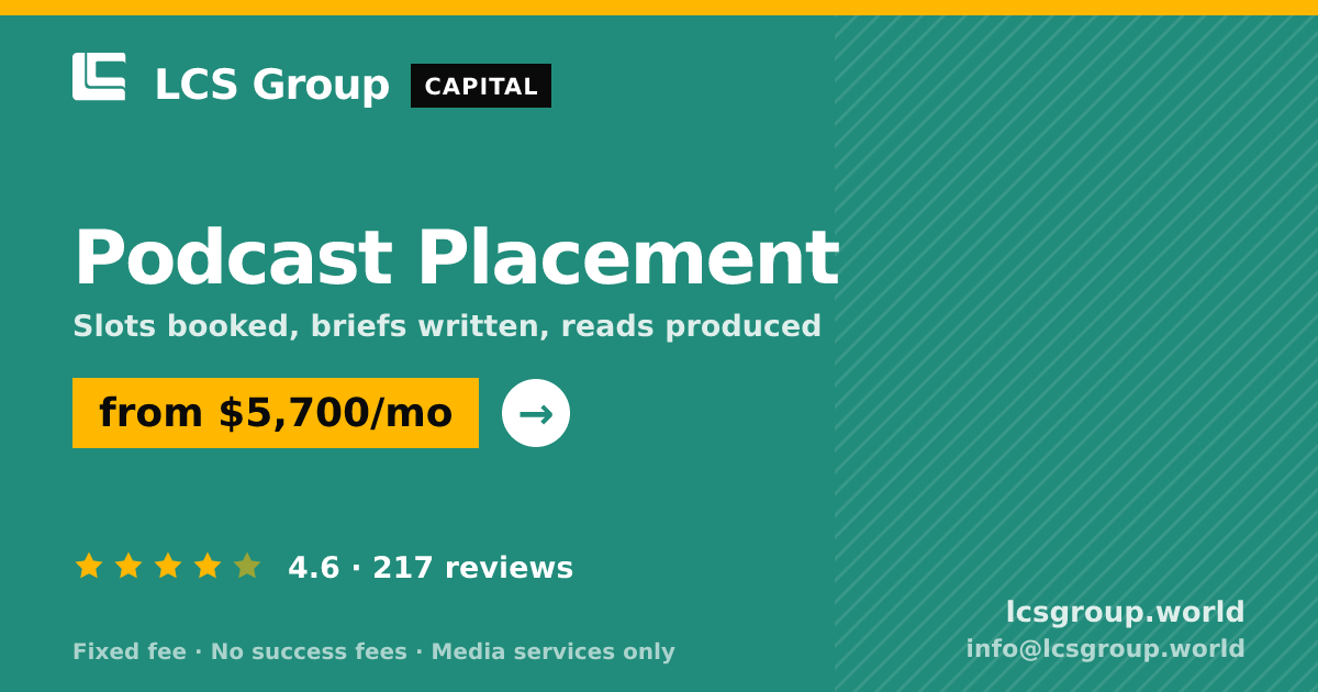Podcast Placement — from $5,700/mo, rated 4.6/5 across 217 reviews. LCS Group World.