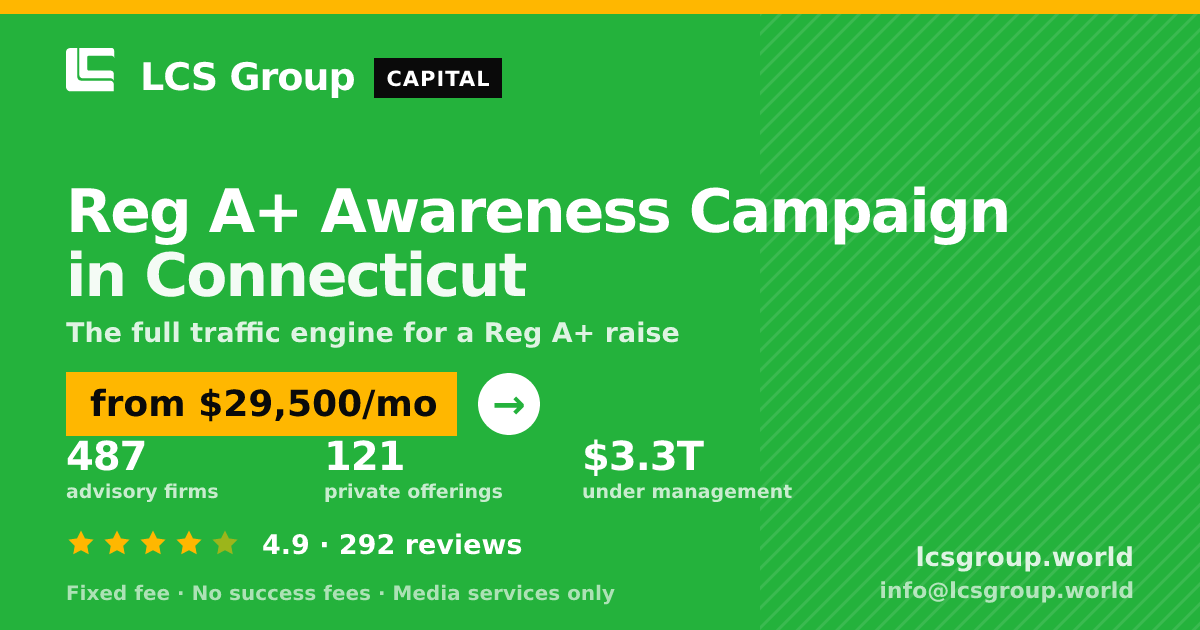 Reg A+ Awareness Campaign in Connecticut — from $29,500/mo, rated 4.9/5 across 292 reviews. LCS Group World.