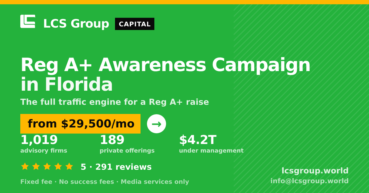 Reg A+ Awareness Campaign in Florida — from $29,500/mo, rated 5/5 across 291 reviews. LCS Group World.