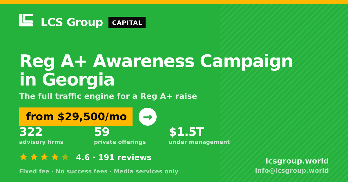 Reg A+ Awareness Campaign in Georgia — from $29,500/mo, rated 4.6/5 across 191 reviews. LCS Group World.