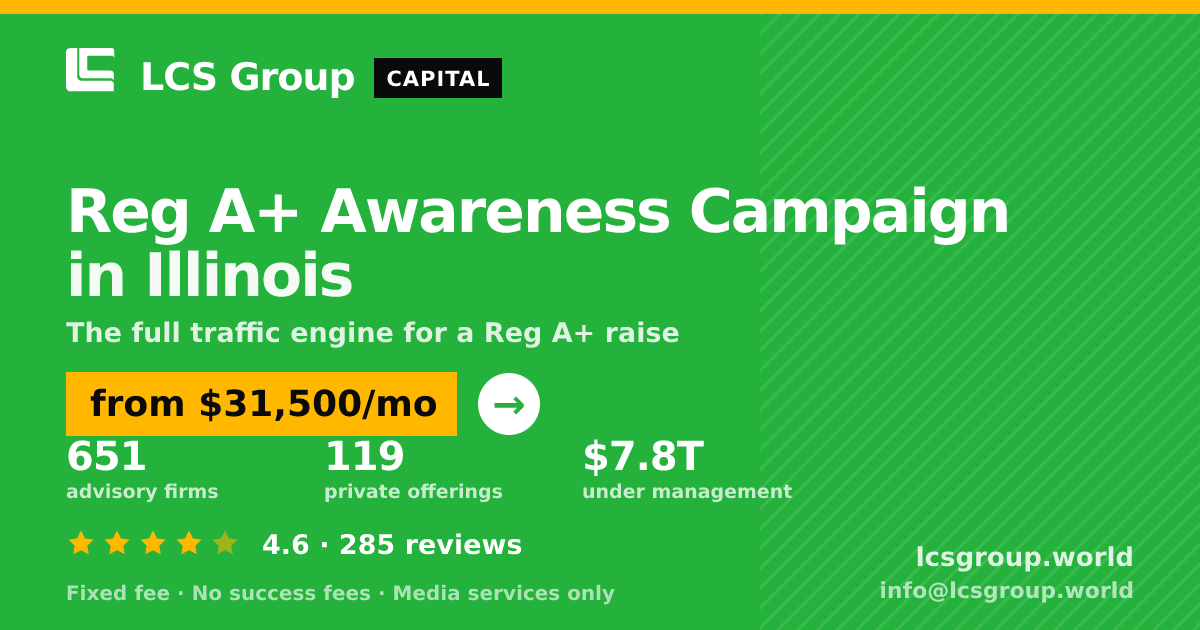 Reg A+ Awareness Campaign in Illinois — from $31,500/mo, rated 4.6/5 across 285 reviews. LCS Group World.