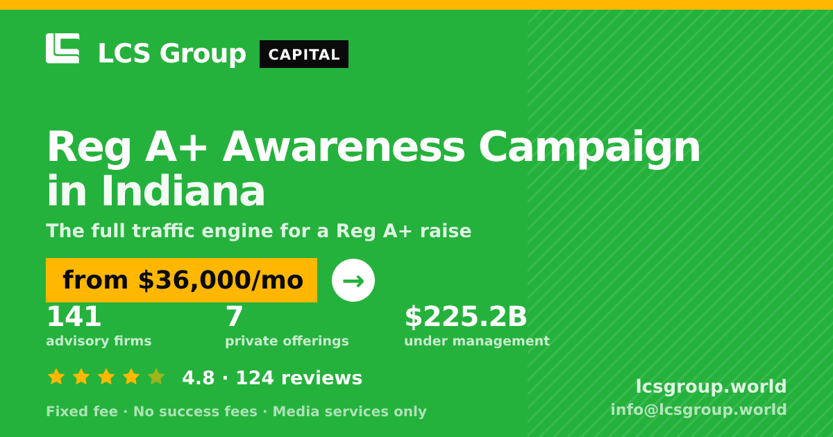 Reg A+ Awareness Campaign in Indiana — from $36,000/mo, rated 4.8/5 across 124 reviews. LCS Group World.