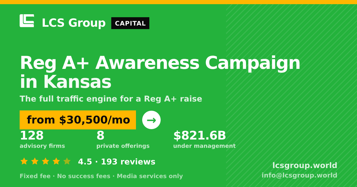 Reg A+ Awareness Campaign in Kansas — from $30,500/mo, rated 4.5/5 across 193 reviews. LCS Group World.