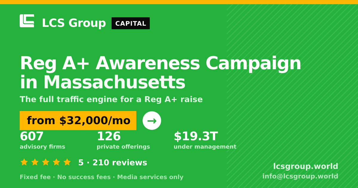 Reg A+ Awareness Campaign in Massachusetts — from $32,000/mo, rated 5/5 across 210 reviews. LCS Group World.