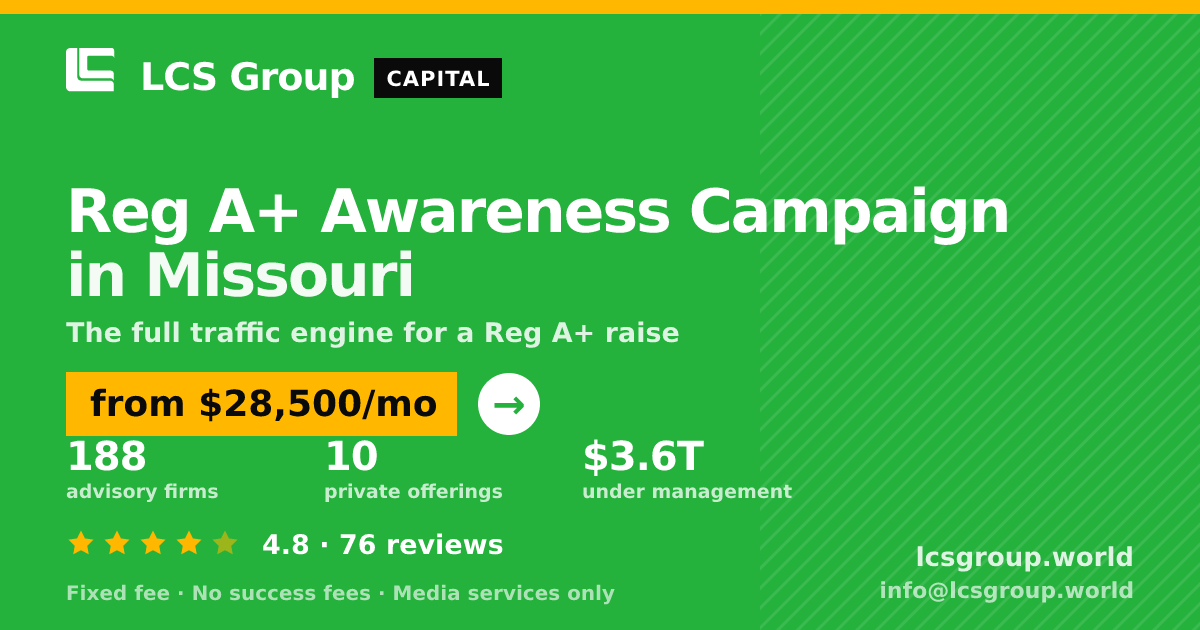 Reg A+ Awareness Campaign in Missouri — from $28,500/mo, rated 4.8/5 across 76 reviews. LCS Group World.