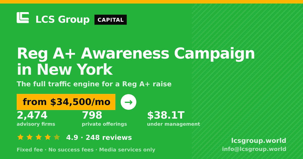 Reg A+ Awareness Campaign in New York — from $34,500/mo, rated 4.9/5 across 248 reviews. LCS Group World.