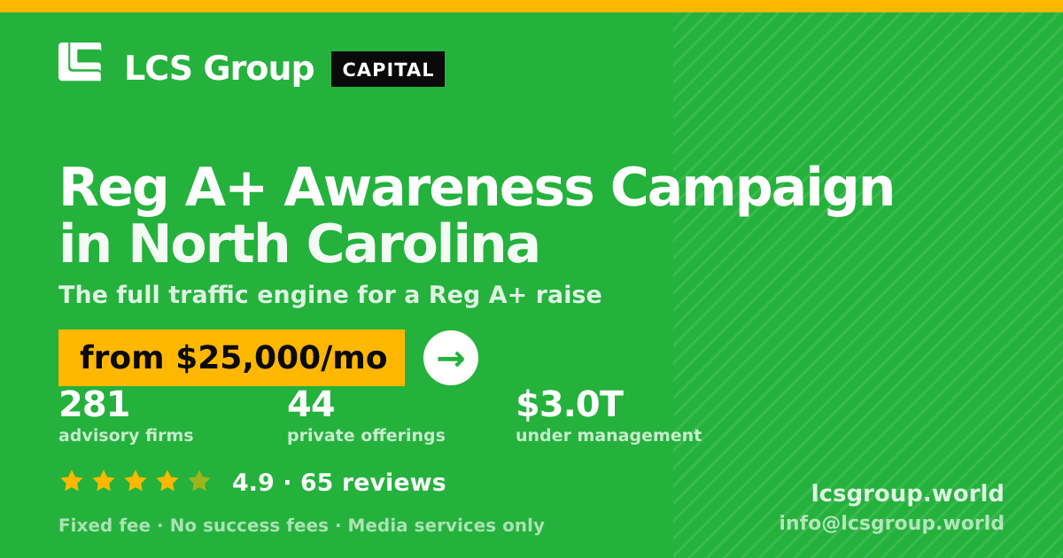 Reg A+ Awareness Campaign in North Carolina — from $25,000/mo, rated 4.9/5 across 65 reviews. LCS Group World.