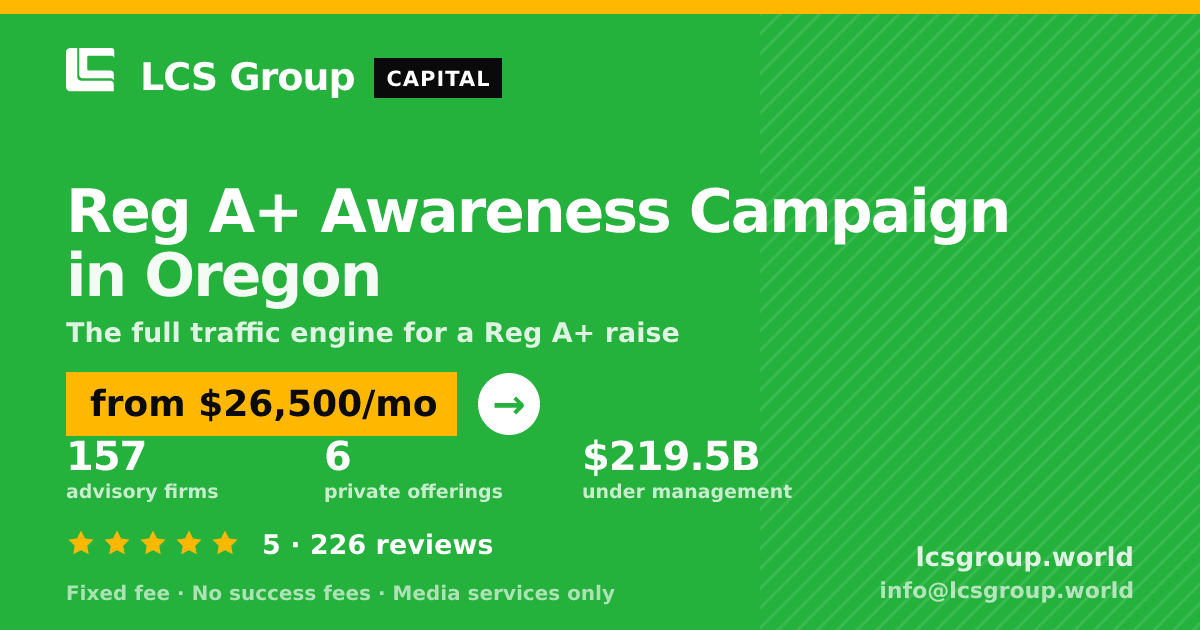 Reg A+ Awareness Campaign in Oregon — from $26,500/mo, rated 5/5 across 226 reviews. LCS Group World.