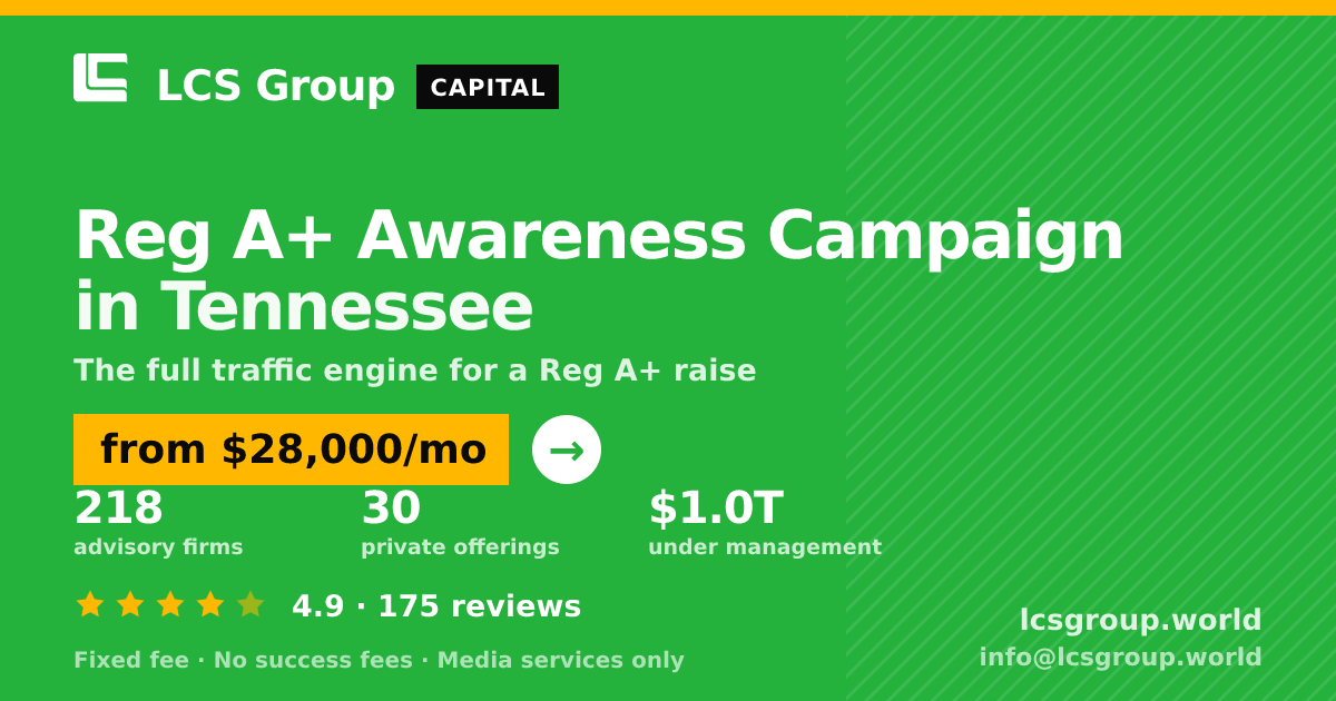 Reg A+ Awareness Campaign in Tennessee — from $28,000/mo, rated 4.9/5 across 175 reviews. LCS Group World.