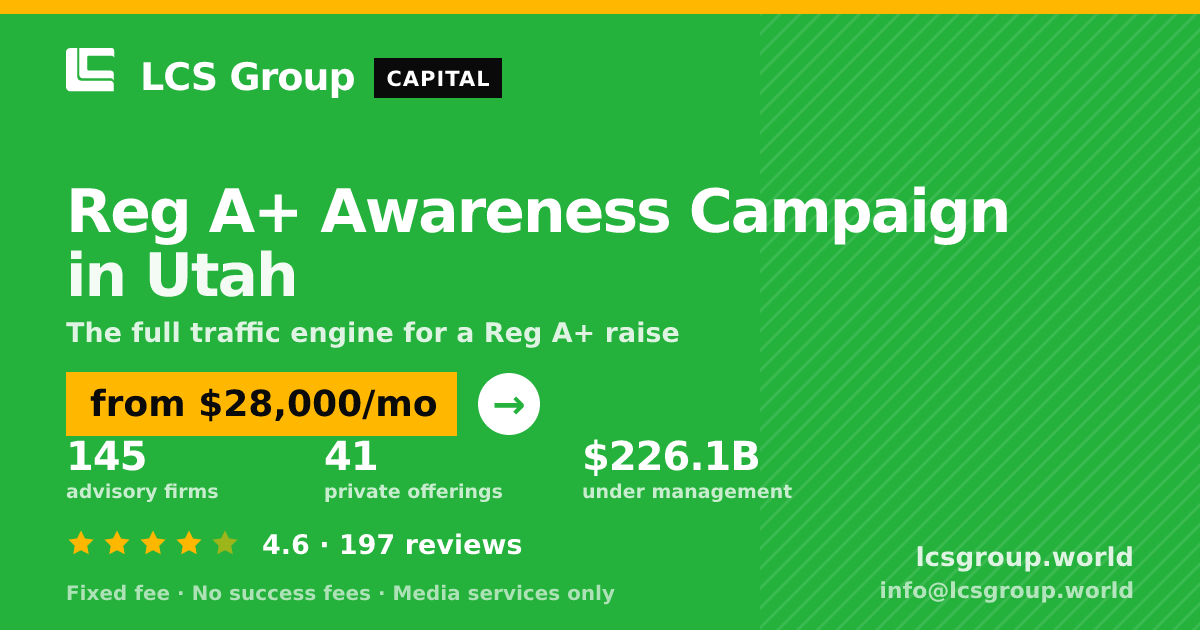 Reg A+ Awareness Campaign in Utah — from $28,000/mo, rated 4.6/5 across 197 reviews. LCS Group World.