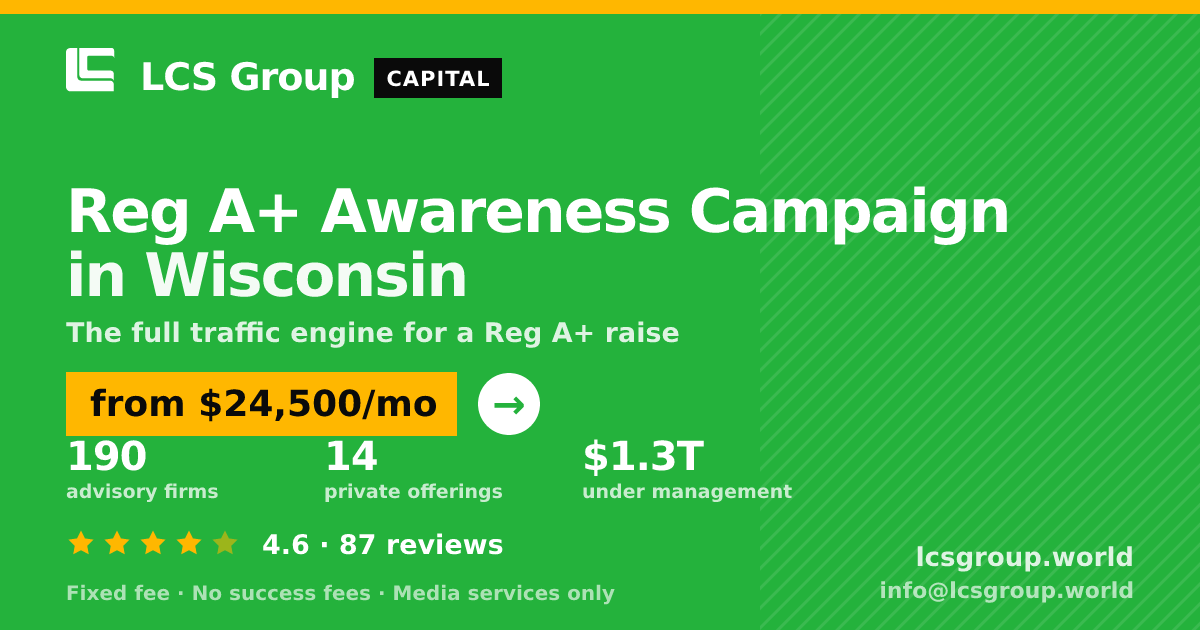 Reg A+ Awareness Campaign in Wisconsin — from $24,500/mo, rated 4.6/5 across 87 reviews. LCS Group World.