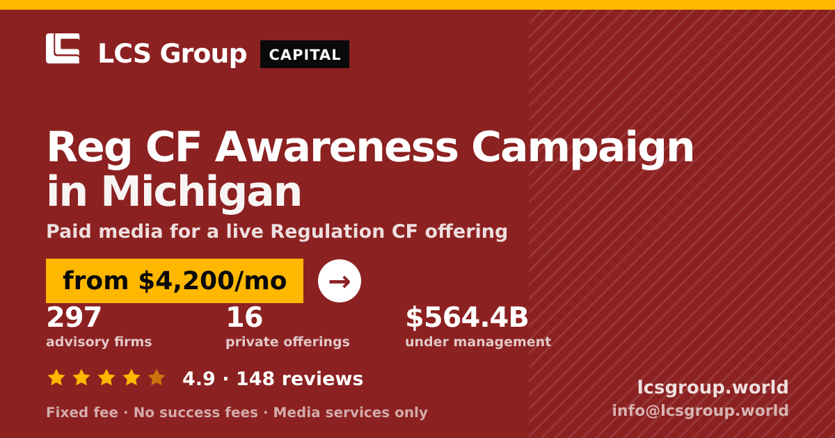 Reg CF Awareness Campaign in Michigan — from $4,200/mo, rated 4.9/5 across 148 reviews. LCS Group World.