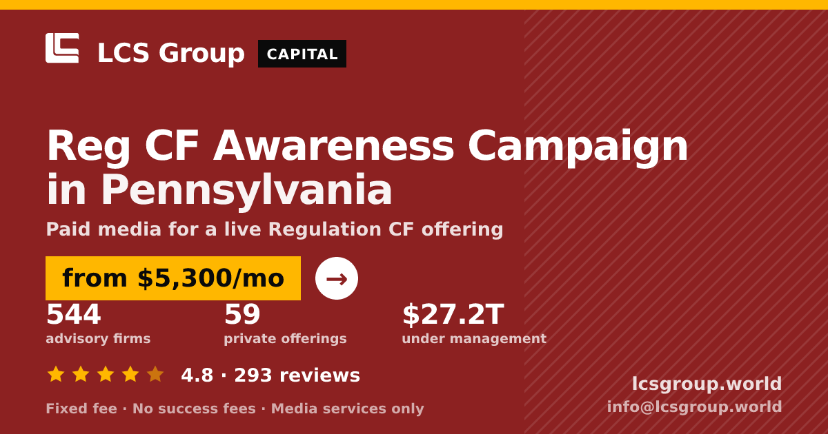 Reg CF Awareness Campaign in Pennsylvania — from $5,300/mo, rated 4.8/5 across 293 reviews. LCS Group World.