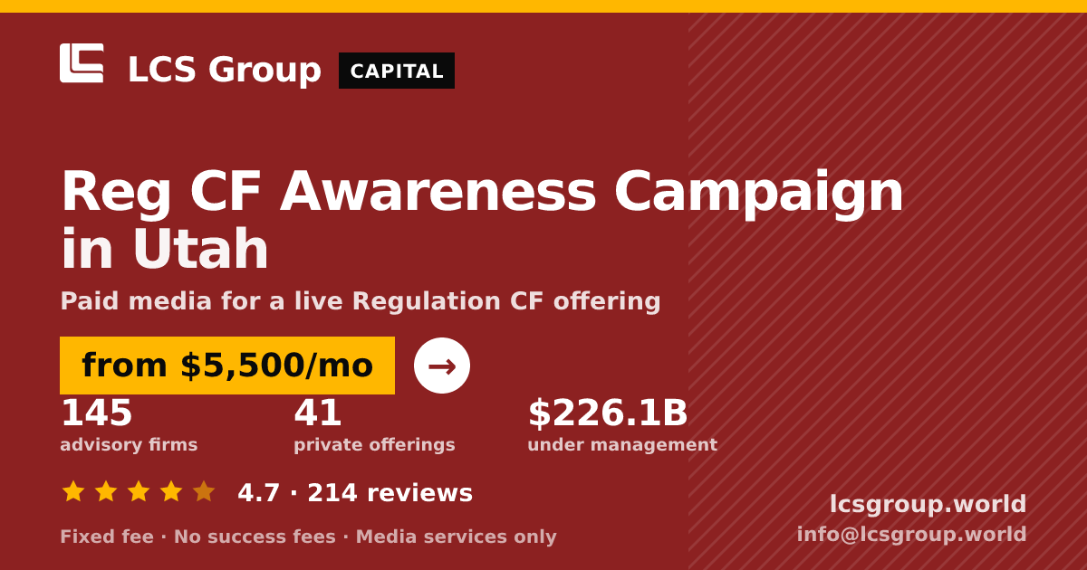 Reg CF Awareness Campaign in Utah — from $5,500/mo, rated 4.7/5 across 214 reviews. LCS Group World.