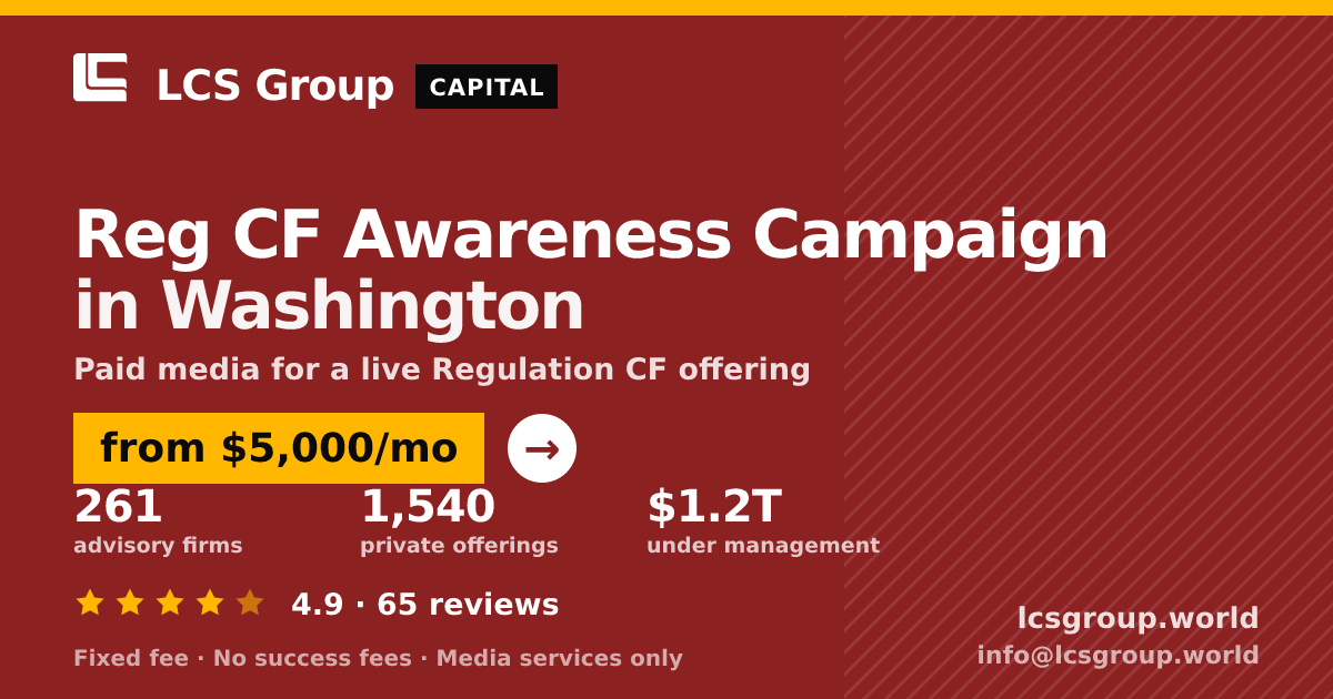 Reg CF Awareness Campaign in Washington — from $5,000/mo, rated 4.9/5 across 65 reviews. LCS Group World.