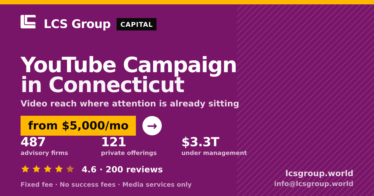 YouTube Campaign in Connecticut — from $5,000/mo, rated 4.6/5 across 200 reviews. LCS Group World.