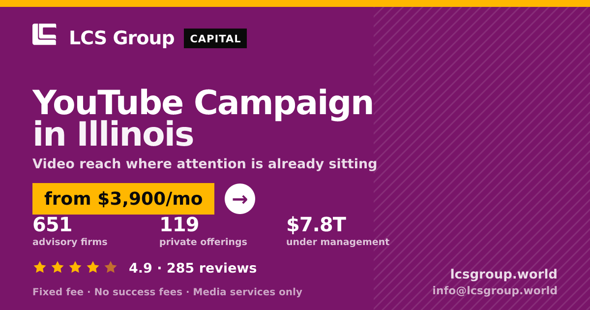 YouTube Campaign in Illinois — from $3,900/mo, rated 4.9/5 across 285 reviews. LCS Group World.