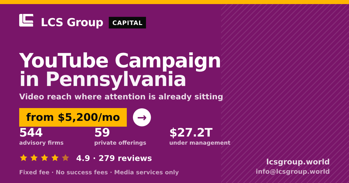 YouTube Campaign in Pennsylvania — from $5,200/mo, rated 4.9/5 across 279 reviews. LCS Group World.