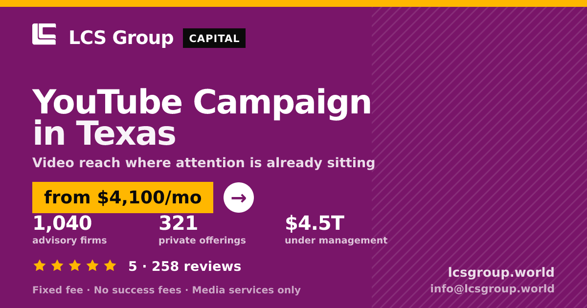 YouTube Campaign in Texas — from $4,100/mo, rated 5/5 across 258 reviews. LCS Group World.