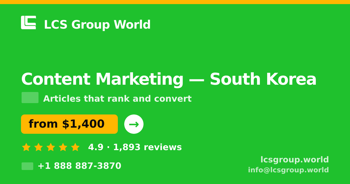 Content Marketing in South Korea — from $1,400/mo, rated 4.9/5 by 1893 clients. LCS Group World.