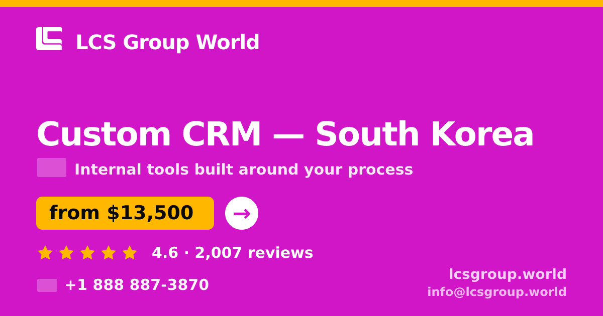 Custom CRM in South Korea — from $13,500, rated 4.6/5 by 2007 clients. LCS Group World.