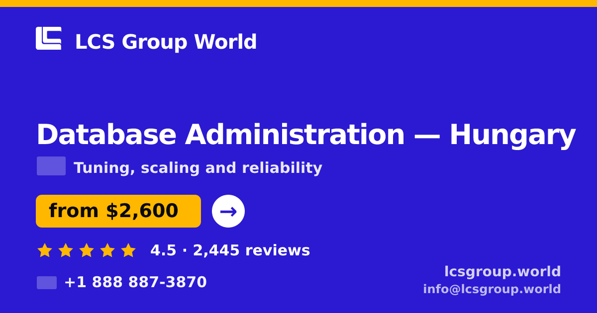 Database Administration in Hungary — from $2,600/mo, rated 4.5/5 by 2445 clients. LCS Group World.