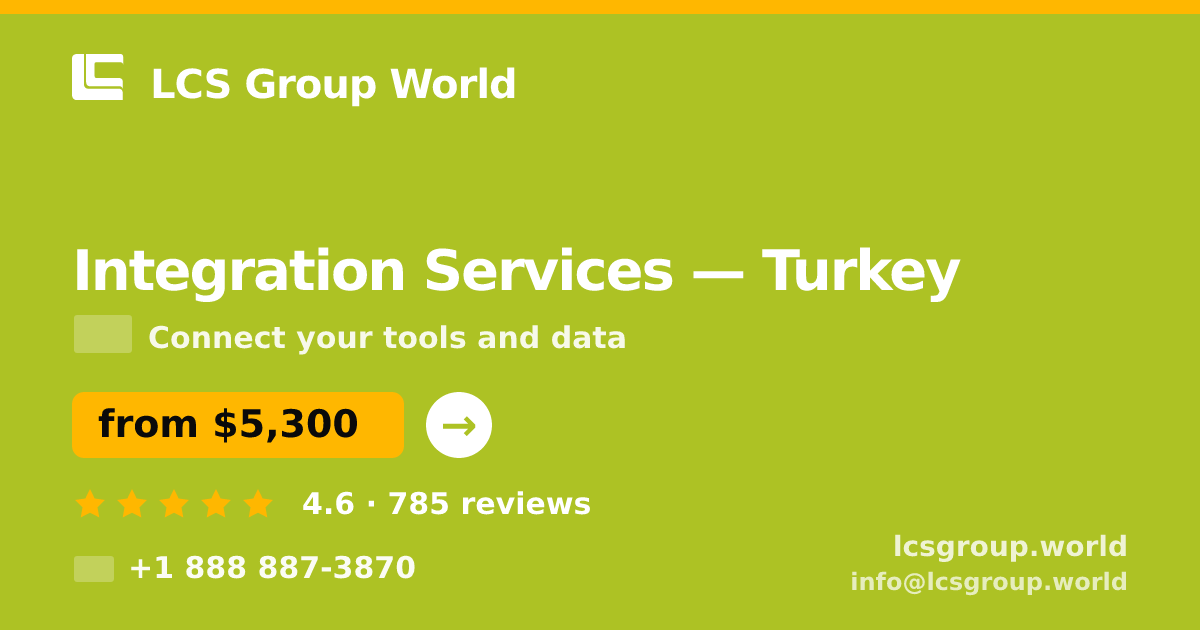 Integration Services in Turkey — from $5,300, rated 4.6/5 by 785 clients. LCS Group World.