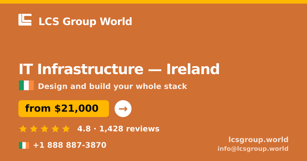 IT Infrastructure in Ireland — from $21,000, rated 4.8/5 by 1428 clients. LCS Group World.