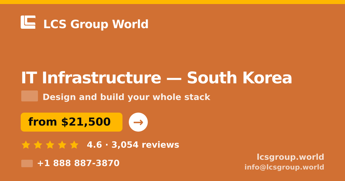 IT Infrastructure in South Korea — from $21,500, rated 4.6/5 by 3054 clients. LCS Group World.