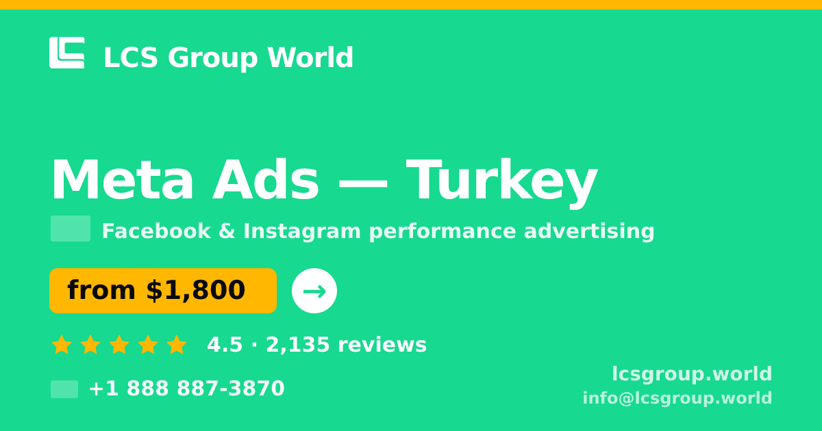 Meta Ads in Turkey — from $1,800/mo, rated 4.5/5 by 2135 clients. LCS Group World.