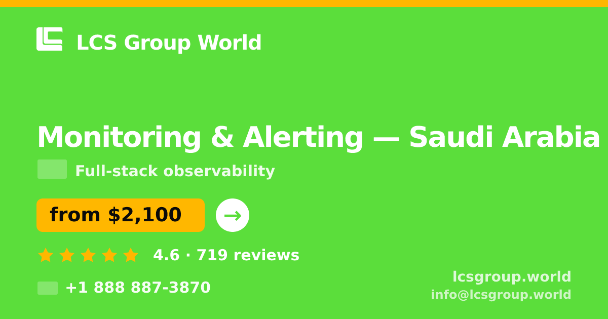 Monitoring & Alerting in Saudi Arabia — from $2,100/mo, rated 4.6/5 by 719 clients. LCS Group World.
