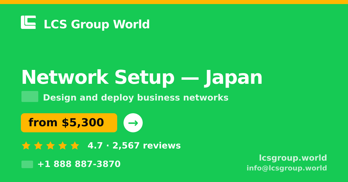 Network Setup in Japan — from $5,300, rated 4.7/5 by 2567 clients. LCS Group World.