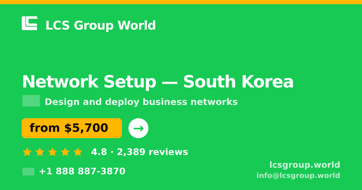Network Setup in South Korea — from $5,700, rated 4.8/5 by 2389 clients. LCS Group World.