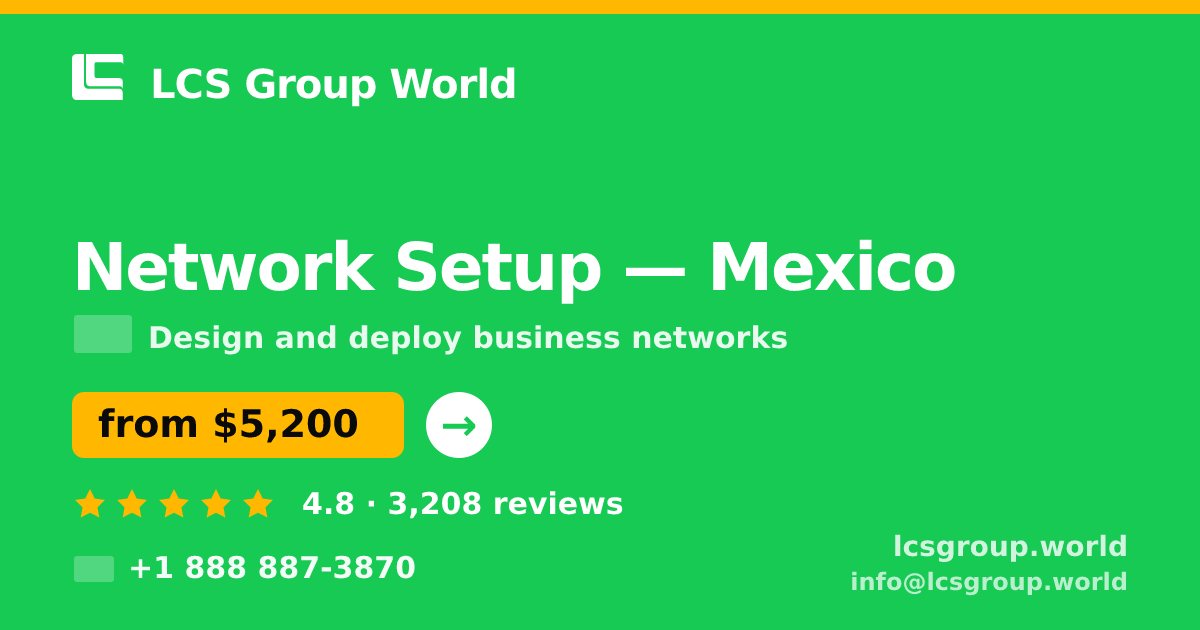 Network Setup in Mexico — from $5,200, rated 4.8/5 by 3208 clients. LCS Group World.