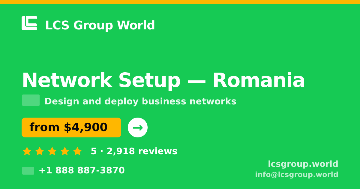 Network Setup in Romania — from $4,900, rated 5/5 by 2918 clients. LCS Group World.